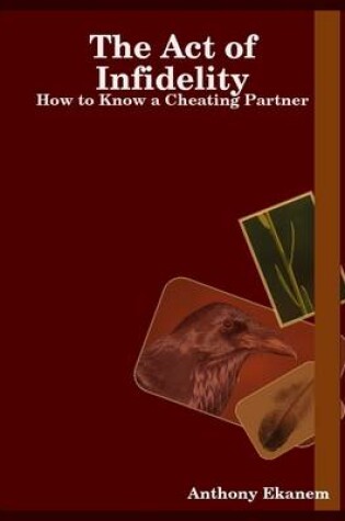 Cover of The Act of Infidelity: How to Know a Cheating Partner