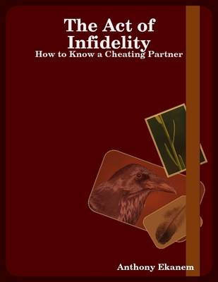 Book cover for The Act of Infidelity: How to Know a Cheating Partner