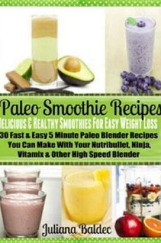 Cover of Paleo Smoothie Recipes: Smoothies for Easy Weight Loss
