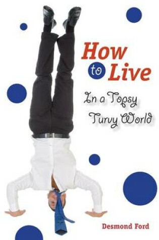 Cover of How to Live in a Topsy Turvy World