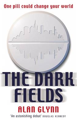 The Dark Fields by Alan Glynn