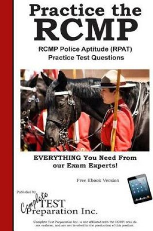 Cover of Practice the RCMP! RCMP Police Aptitude (RPAT) Practice Test Questions