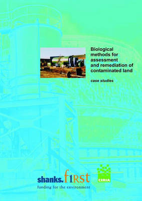 Book cover for Biological methods for assessment and remediation of contaminated land: case studies (C575)