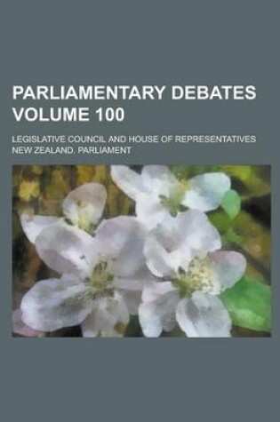 Cover of Parliamentary Debates; Legislative Council and House of Representatives Volume 100