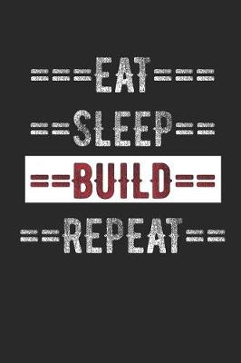 Book cover for Builders Journal - Eat Sleep Build Repeat