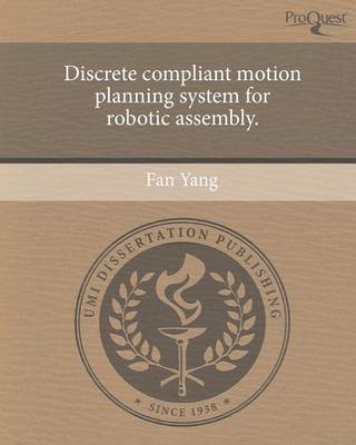 Book cover for Discrete Compliant Motion Planning System for Robotic Assembly.