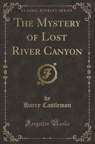 Cover of The Mystery of Lost River Canyon (Classic Reprint)