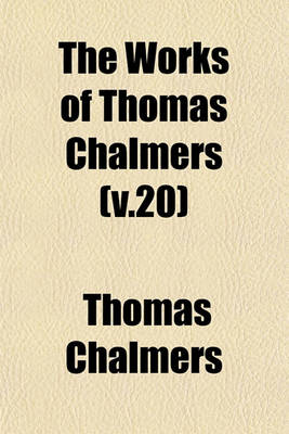 Book cover for The Works of Thomas Chalmers (V.20)