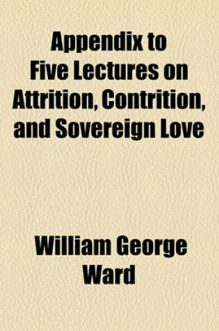 Cover of Appendix to Five Lectures on Attrition, Contrition, and Sovereign Love
