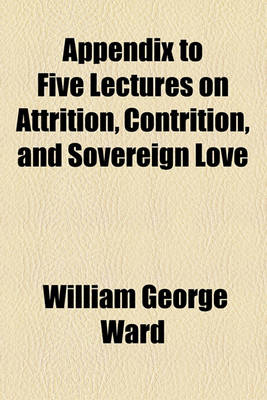 Book cover for Appendix to Five Lectures on Attrition, Contrition, and Sovereign Love