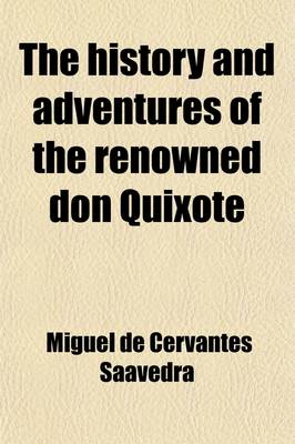 Book cover for The History and Adventures of the Renowned Don Quixote; From the Span., by T. Smollett. to Which Is Prefixed a Memoir of the Author, by T. Roscoe. Illustr. by G. Cruikshank