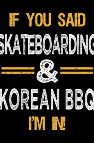 Cover of If You Said Skateboarding & Korean BBQ I'm In