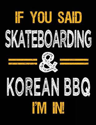 Book cover for If You Said Skateboarding & Korean BBQ I'm In