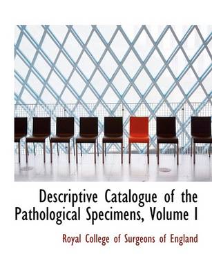 Book cover for Descriptive Catalogue of the Pathological Specimens, Volume I