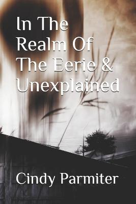 Book cover for In The Realm Of The Eerie & Unexplained