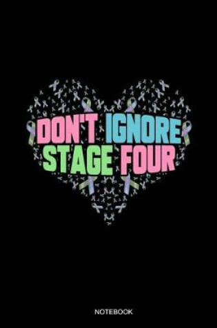 Cover of Don't Ignore Stage Four Notebook