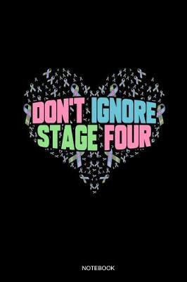 Book cover for Don't Ignore Stage Four Notebook