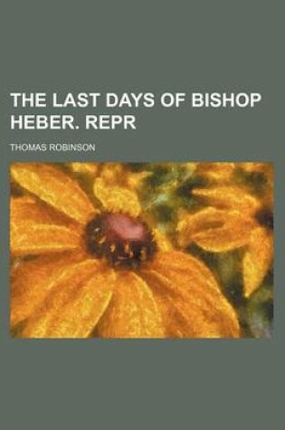 Cover of The Last Days of Bishop Heber. Repr