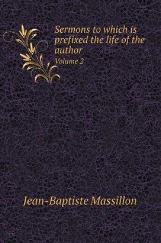 Cover of Sermons to which is prefixed the life of the author Volume 2