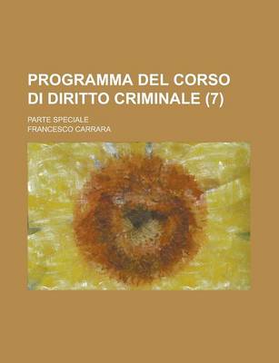 Book cover for Programma del Corso Di Diritto Criminale; Parte Speciale (7 )