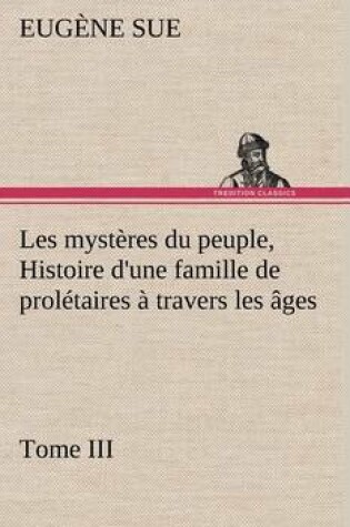 Cover of Les mystères du peuple, Tome III Histoire d'une famille de prolétaires à travers les âges