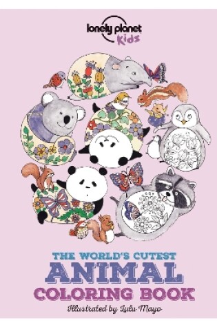 Cover of Lonely Planet Kids The World's Cutest Animal Colouring Book