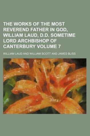 Cover of The Works of the Most Reverend Father in God, William Laud, D.D. Sometime Lord Archbishop of Canterbury Volume 7