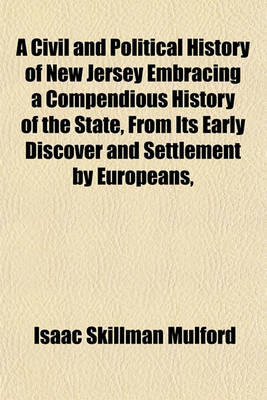 Book cover for A Civil and Political History of New Jersey Embracing a Compendious History of the State, from Its Early Discover and Settlement by Europeans,