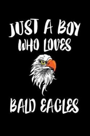 Cover of Just A Boy Who Loves Bald Eagles