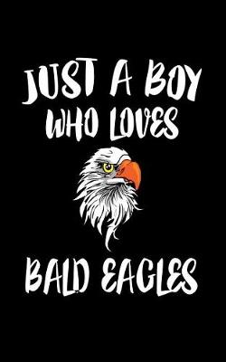 Book cover for Just A Boy Who Loves Bald Eagles