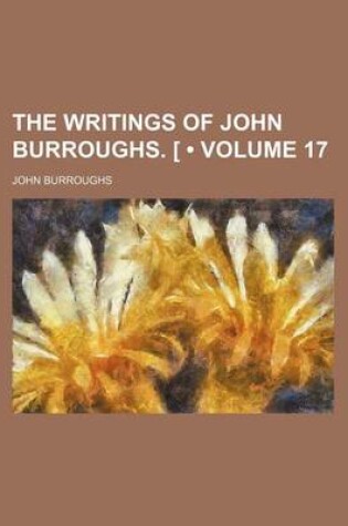 Cover of The Writings of John Burroughs. (Volume 17)