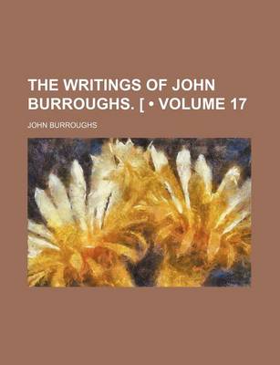 Book cover for The Writings of John Burroughs. (Volume 17)