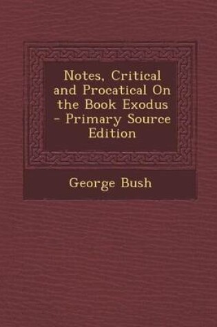 Cover of Notes, Critical and Procatical on the Book Exodus - Primary Source Edition