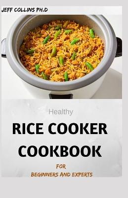 Book cover for Healthy RICE COOKER COOKBOOK For Beginners And Experts