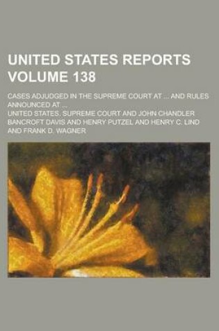 Cover of United States Reports; Cases Adjudged in the Supreme Court at ... and Rules Announced at ... Volume 138