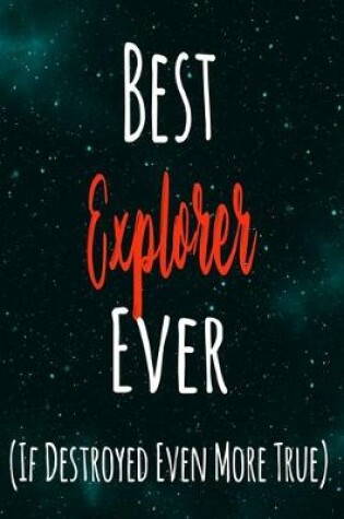 Cover of Best Explorer Ever (If Destroyed Even More True)