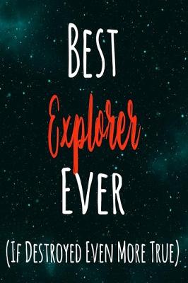 Book cover for Best Explorer Ever (If Destroyed Even More True)