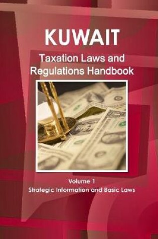 Cover of Kuwait Taxation Laws and Regulations Handbook Volume 1 Strategic Information and Basic Laws