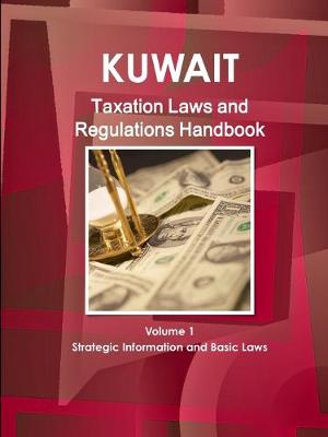 Book cover for Kuwait Taxation Laws and Regulations Handbook Volume 1 Strategic Information and Basic Laws