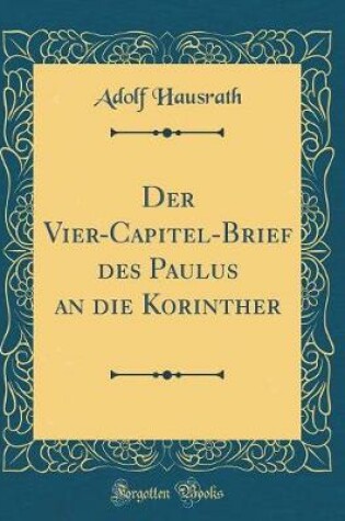 Cover of Der Vier-Capitel-Brief Des Paulus an Die Korinther (Classic Reprint)