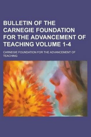 Cover of Bulletin of the Carnegie Foundation for the Advancement of Teaching Volume 1-4