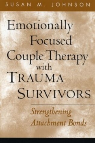 Cover of Emotionally Focused Couple Therapy with Trauma Survivors