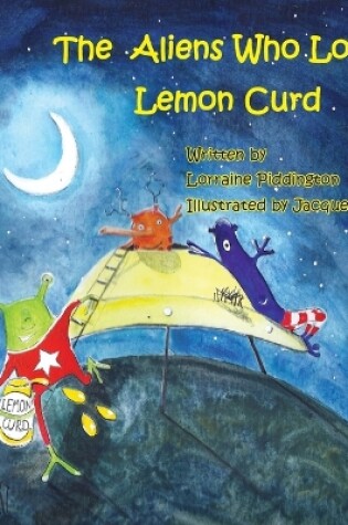 Cover of The Aliens Who Loved Lemon Curd