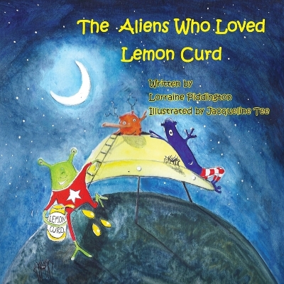 Book cover for The Aliens Who Loved Lemon Curd