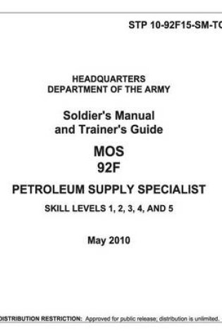 Cover of Soldier Training Publication STP 10-92F15-SM-TG Soldier's Manual and Trainer's Guide MOS 92F Petroleum Supply Specialist Skill Levels 1, 2, 3, 4, and 5 May 2010