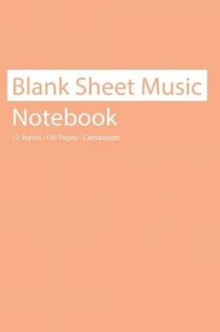 Cover of Blank Sheet Music Notebook 12 Staves 100 Pages Cantaloupe