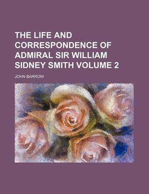 Book cover for The Life and Correspondence of Admiral Sir William Sidney Smith Volume 2