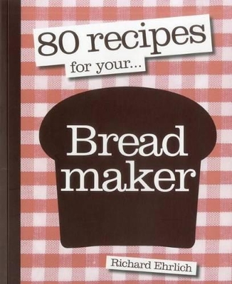 Book cover for 80 Recipes for Your Breadmaker