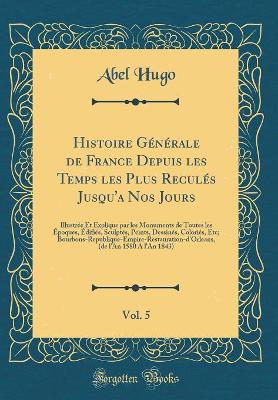 Book cover for Histoire Generale de France Depuis Les Temps Les Plus Recules Jusqu'a Nos Jours, Vol. 5