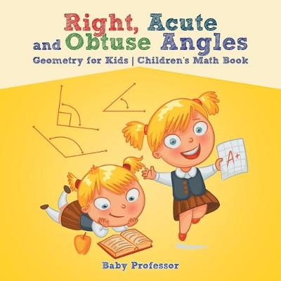 Book cover for Right, Acute and Obtuse Angles - Geometry for Kids Children's Math Book
